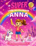 Le Anna Le SUPER livre de coloriage d'Anna: 30 pages à colorier - Collection Colorie ton prénom