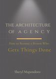 The Architecture of Agency: How to Become a Person Who Gets Things Done