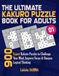 THE ULTIMATE KAKURO PUZZLE BOOK FOR ADULTS: 900 Expert Kakuro Puzzles to Challenge Your Mind, Improve Focus & Sharpen Logical Thinking | Volume 1 | Solutions Included