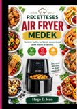 RECETTESES AIR FRYER MEDEK: Cuisine facile, variée et savoureuse pour toute la famille.