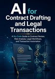 AI for Contract Drafting and Legal Transactions: A No-Code Guide to Contract Review, Risk Analysis, Legal Workflows, and Transaction Automation