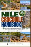 NILE CROCODILE HANDBOOK: A Complete Guide to Habitat, Diet, Hunting, Behavior, Communication, Mating, Nesting, Hatchlings, Survival, Human Encounters, and Conservation