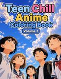 Teen Chill Anime Coloring Book Volume 3