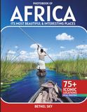 Africa Travel Photobook: A Stunning Visual Journey Through Its Most Beautiful & Interesting Places