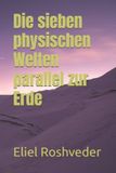 Die Independently Published Kabbala, Parallelwelten Und Horrorgeschichten-Die sieben physischen Welten parallel zur Erde