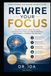 REWIRE YOUR FOCUS: How Neuroplasticity, Bullet Journaling, and Simple Daily Habits Can Stop Overthinking, Reduce Stress, and Restore Your Attention