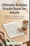 Ultimate Sudoku Puzzle Book for Adults: Perfect for Relaxation, Brain Training and Hours of Fun