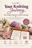 Your Knitting Journey: The Complete Beginner's Guide to Knitting