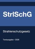 StrlSchG - Gesetz zum Schutz vor der schädlichen Wirkung ionisierender Strahlung (Deutschland) 2026