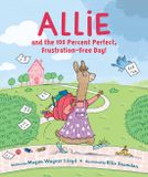 Allie HackettFlynn Ltd Allie and the 100 Percent Perfect, Frustration-Free Day!