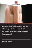 Aligner Editions Notre Savoir Aligner les opérations sur la stratégie à l'aide du tableau de bord prospectif (Balanced Scorecard)