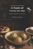 A Taste - A Taste of Trentino-Alto Adige: 30 Traditional Recipes from the Italian Alps