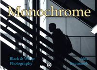 Monochrome: Black & White Photography