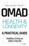 OMAD Health & Longevity - A Practical Guide: Healthy Living on $100 a Month | Eat Once. Live Longer. Spend Less. Autophagy Intermittent Fasting and Ketogenic OMAD Diet for Weight Loss and Anti-Aging