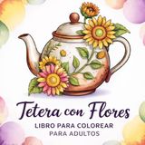 Tetera con Flores Libro para Colorear para Adultos: 90 Diseños de Teteras en Letra Grande para Colorear para Hombres y Mujeres