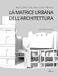 La Anteferma Edizioni La matrice urbana dell'architettura. Analisi critica di tre opere di Carlo Aymonino