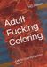 Adult Fucking Coloring: Colorful Coloring Pages for Adults