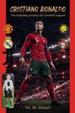 Cristiano Ronaldo: The Inspiring Journey of a Football Legend
