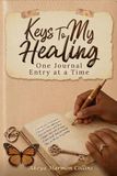 Keys To My Healing: One Journal Entry at a Time