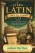 Learn Latin from Scratch 3: The Advanced Guide to Classical Syntax, Literary Latin and Original Roman Texts