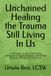 Unchained Healing the Trauma Still Living In Us: A Therapist’s Guide to Identifying Generational Trauma, Breaking Internalized Roles and Reclaiming ... for Breaking Generational Trauma Patterns