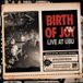 Birth of Joy Live At Ubu