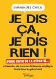Je dis ça, je dis rien: Avoir enfin de la répartie... et arrêter de trouver la bonne réplique trois heures plus tard