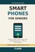 Smartphones for Seniors: The Plain-English Guide to Texting, Calling, Photos, Video Chat, and Everything Else — Without the Frustration