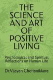 THE Independently Published The Science and Art of Positive Living: Psychological and Spiritual Reflections on Human Life Paperback