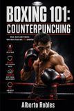Boxing Libri GmbH Boxing 101: Counterpunching: Learn Timing, Traps, Feints, Defensive Reactions, Pull Counters, Check Hooks, and Immediate Return Fire Paperback