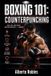 Boxing Libri GmbH Boxing 101: Counterpunching: Learn Timing, Traps, Feints, Defensive Reactions, Pull Counters, Check Hooks, and Immediate Return Fire Paperback