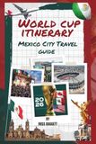 World Cup Itinerary Mexico City Travel Guide 2026