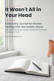 It Wasn't All in Your Head: A Recovery Journal for Women Healing After Narcissistic Abuse