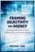 Framing Libri GmbH Framing Objectivity and Agency: The Context-Dependence of Truth, Rational Choice, and Democratic Legitimacy Paperback