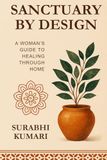 Sanctuary by Design: A Woman’s Guide to Healing Through Home