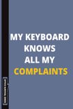 My Keyboard Knows All My Complaints: A Funny Office Notebook for Work, Meetings, Coworkers, and Remote Workers