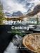 Rocky Mountain Cooking Recipes to Bring Canada's Backcountry Home