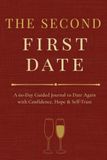 The Second First Date: A 60-Day Guided Journal to Date Again with Confidence, Hope & Self-Trust