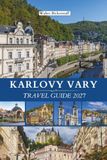KARLOVY VARY TRAVEL GUIDE 2027