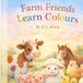 Farm Friends Farm Friends Learn Colours: Farm Friends Colours on the Farm