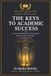 THE KEYS TO ACADEMIC SUCCESS: A science-based guide to learn faster, excel in exams, and build a successful career.