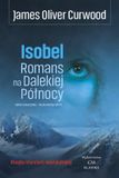 Isobel. Romans na basis van "Dalekiej Północy" - James Oliver Curwood