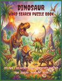 Dinosaur Dinosaur Word Search Puzzle Book: 100 Fun & Relaxing Dinosaur Themed Puzzles for Adults, Seniors & Kids