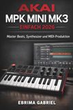 AKAI MPK MINI MK3 EINFACH 2026: Master Beats, Synthesizer und MIDI-Produktion