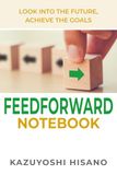 Feedforward Notebook: Look into the Future. Achieve the Goals.