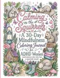 Calming the Squirrels: A 30-Day Mindfulness Coloring Journal for ADHD Women (and anyone else who has a squirrely mind)