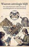Waarom astrologie blijft: Een cultuurhistorisch onderzoek naar de aantrekkingskracht van sterrenwichelarij