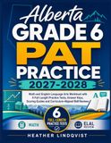 Alberta Alberta Grade 6 PAT Practice 2027-2028: Math and English Language Arts Workbook with 6 Full-Length Practice Tests, Answer Keys, Scoring Guides and Curriculum-Aligned Skill Reviews
