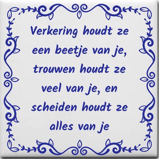 Ontwerpjezo.nl Spreuktegel Verkering houdt ze een beetje van je trouwen houdt ze veel van je en scheiden houdt ze alles van je - blauw