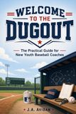 Welcome Independently Published Welcome to the Dugout: The Practical Guide for New Youth Baseball Coaches Paperback